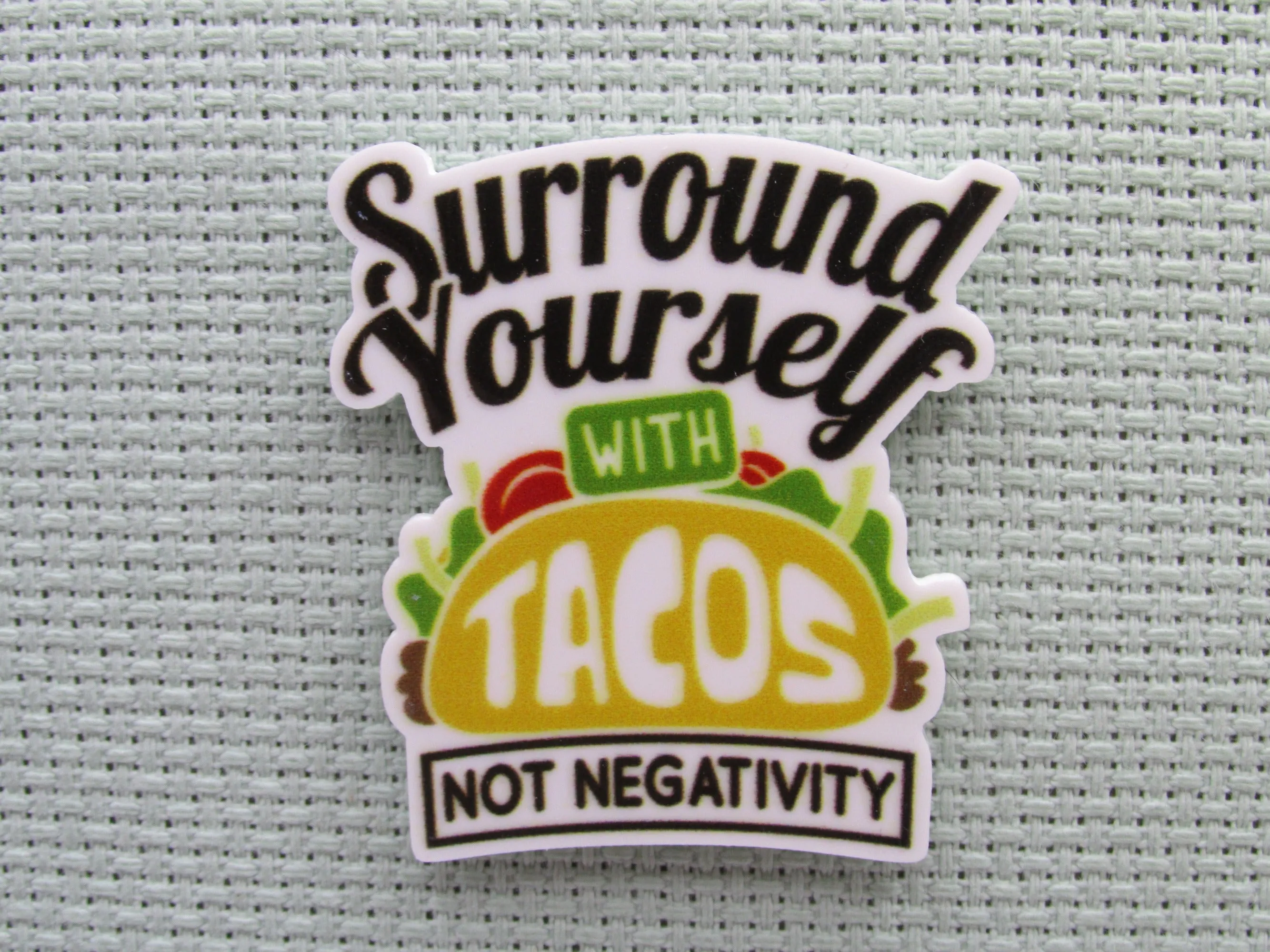 Surround Yourself with Tacos not Negativity Needle Minder, Cover Minder, Magnet LAST ONE!